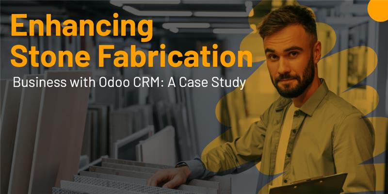 odoo crm! a case study odoo transforming stone fabrication